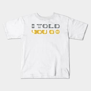 I Told You So Bitcoin Funny Bitcoin Owners Kids T-Shirt